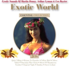 Exotic World: Exotic Sounds Of Martin Denny, Arthur Lyman & Les Baxter