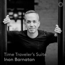 Inon Barnatan: Time Traveler's Suite