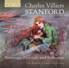 Charles Villiers Stanford: Partsongs, Pastorals And Folksongs