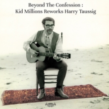 Beyond the Confession: Kid Millions Reworks Harry Taussig (Limited Edition)