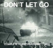 Don't Let Go: Complete Kleistwahr 1982-1986 (Limited Edition)