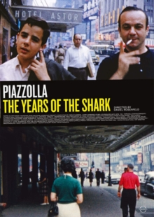 Astor Piazzolla: The Years Of The Shark