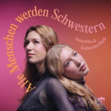 Anouchka & Katharina Hack: Alle Menschen Werden Schwestern