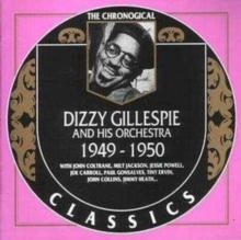 Dizzy Gillespie And His Orchestra: Classics 1949 - 1950