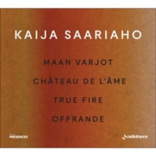 Kaija Saariaho: Maan Varjot/Chteau De L'me/True Fire/Offrande