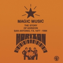 Magic Music: The Story of Horizon, San Antonio, TX. 1977-1984
