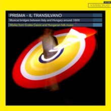 Prisma: Il Transilvano: Works From Codex Caioni And Hungarian Folk Music