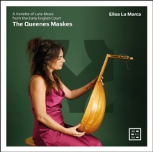 Elisa La Marca: The Queenes Maskes: A Varietie Of Lute Music From The Early English Court