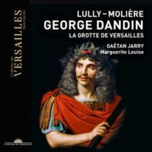 Lully/Molire: George Dandin/La Grotte De Versailles
