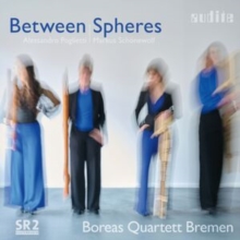 Boreas Quartett Bremen: Between Spheres