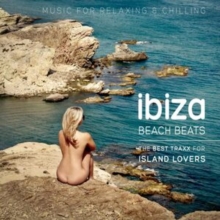 Ibiza Beach Beats: Music For Relaxing & Chilling - The Best Traxx For Island Lovers