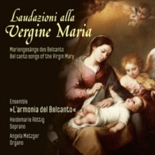 Laudazioni Alla Vergine Maria: Bel Canto Songs Of The Virgin Mary