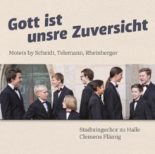 Gott Ist Unsre Zuversicht: Motets By Scheidt, Telemann, Rheinberger