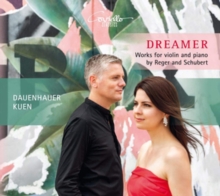 Dauenhauer/Kuen: Dreamer: Works For Violin And Piano By Reger And Schubert