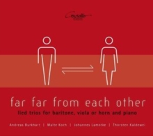 Far Far from Each Other: Lied Trios for Baritone, Viola Or Horn..