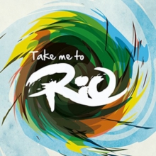 Take Me to Rio: Ultimate Hits Made in the Iconic Sound of Brazil