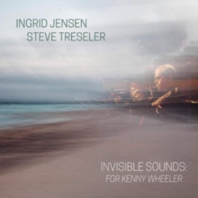 Invisible Sounds: For Kenny Wheeler