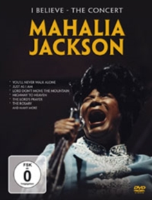 Mahalia Jackson: I Believe - The Concert, DVD DVD Mahalia Jackson: I Believe - The Concert, DVD DVD