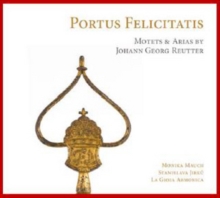 Portus Felicitatis: Motets & Arias By Johann Georg Reutter