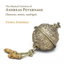 The Musical Universe Of Andreas Pevernage: Chansons, Motets, Madrigals