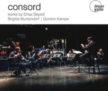 Consord: Works By Elnaz Seyedi/Brigitta Muntendorf/Gordon Kampe