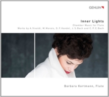 Inner Lights: Chamber Music For Flute: Works By A. Vivaldi, M. Marais, G. F. Handel, J. S. Bach..