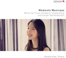 Yeseul Kim: Moments Musicaux: Works By Franz Schubert, Uzong Choe And Sergei Rachmaninoff