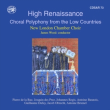 High Renaissance: Choral Polyphony From The Low Countries