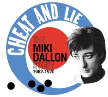 Cheat and Lie: The Miki Dallon Story 1962-1970