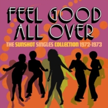 Feel Good All Over: The Sunshot Singles Collection 1972-1973
