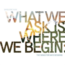 What We Ask Is Where We Begin: The Songs for Days Sessions