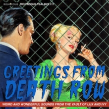 Greetings From Death Row: Weird And Wonderful Songs From The Vault Of Lux And Ivy