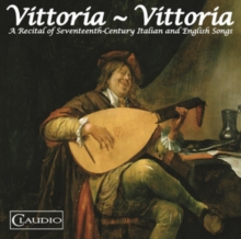 Vittoria - Vittoria: A Recital of Seventeenth-century Italian and English Songs