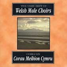 The Very Best of Welsh Male Choirs: Corau Meibion Cymru, CD / Album Cd The Very Best of Welsh Male Choirs: Corau Meibion Cymru, CD / Album Cd