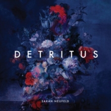 Sarah Neufield: Detritus