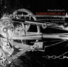 Penny Rimbaud's Kernschmelze III: Concerto for Improvised Cello With Kate Shortt