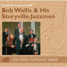 A Jazz Club Session With Bob Wallis & His Storyville Jazzmen: The Allan Gilmour Tapes