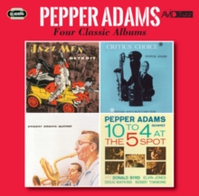 Four Classic Albums: Jazzmen Detroit/Critics' Choice/Pepper Adams Quintet/10 to 4...