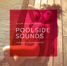 Future Disco Presents Poolside Sounds: Laidback Sunshine House