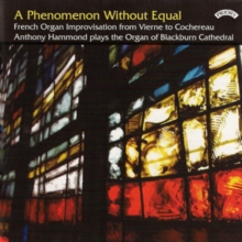 A Phenomenon Without Equal: French Organ Improvisation From Vierne To Cochereau