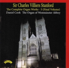 Sir Charles Villiers Stanford: The Complete Organ Works