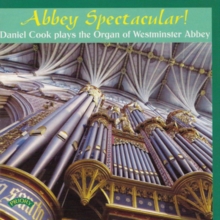 Abbey Spectacular!: Daniel Cook Plays The Organ Of Westminster Abbey