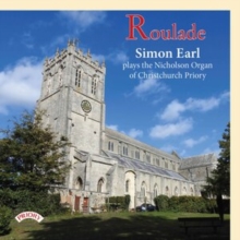 Roulade: Simon Earl Plays The Nicholson Organ Of Christchurch Priory