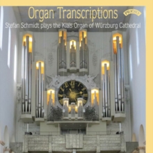 Organ Transcriptions: Stefan Schmidt Plays The Klais Organ Of Wrzburg Cathedral