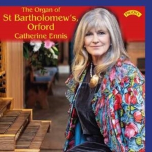 Catherine Ennis: The Organ Of St Bartholomew's, Orford