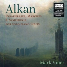 Alkan: Paraphrases, Marches & Symphonies For Solo Piano, Op. 39