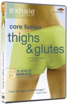 Exhale Core Fusion: Thighs and Glutes, DVD DVD Exhale Core Fusion: Thighs and Glutes, DVD DVD