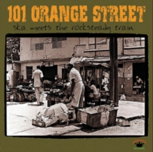 101 Orange Street: Ska Meets The Rocksteady Train