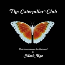 The Caterpillar Club: Music To Accompany The Debut Novel By Mark Rae