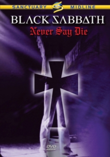 Black Sabbath: Never Say Die, DVD DVD Black Sabbath: Never Say Die, DVD DVD
